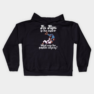 Jiu Jitsu is the answer What was the question anyway Kids Hoodie